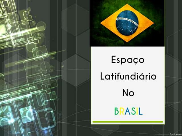 O Espaço Latifundiário no Brasil | PPTX
