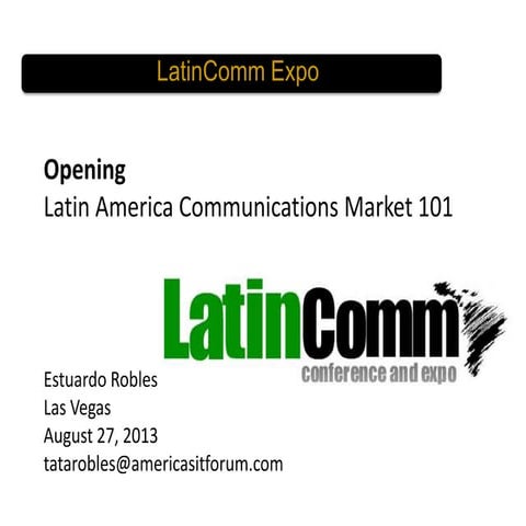 Latin commexpo 2013 las vegas welcome and latin america communications market...