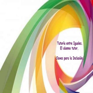 LA TUTORÍA ENTRE IGUALES  Y EL ALUM...