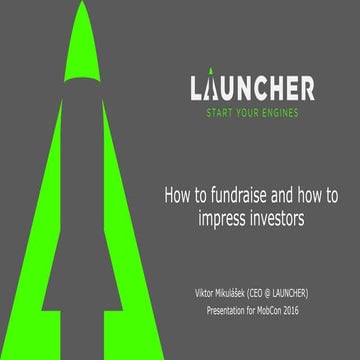 How to fundraise and how to impress investors (Launcher @MobCon 2016)