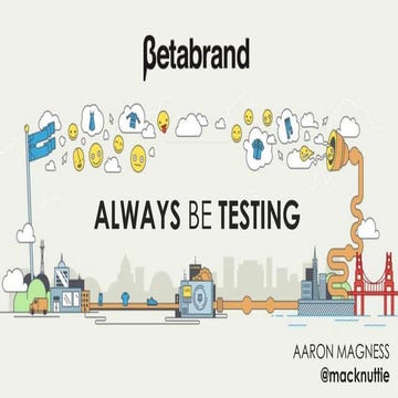 Always be Testing - Betabrand's presentation from Launch SCALE