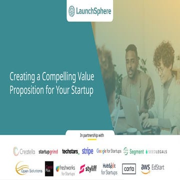LaunchSphere Webinar - Creating a Compelling Value Proposition for Your Startup.pptx