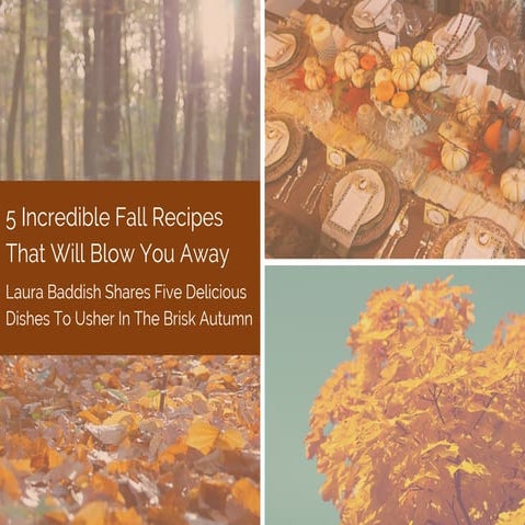 5 Fall Recipes to Blow You Away - Laura Baddish
