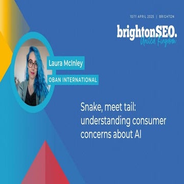 Snake, meet tail: Understanding consumer concerns about AI | BrightonSEO 2025...