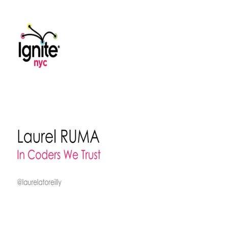 LAUREL RUMA: "In coders we trust"