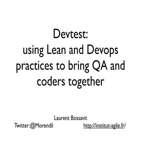 Devtest: using Lean and Devops practices to bring QA and coders together by L...