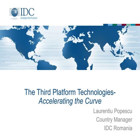 The Third Platform Technologies - Accelerating the Curve, Laurentiu Popescu