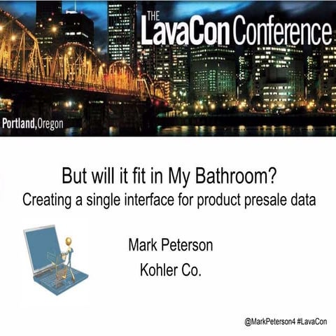 Lavacon 2014: But will it fit in my bathroom? Creating a single interface for...