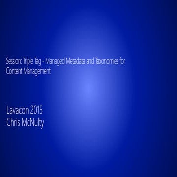Lavacon Session Proposal: Triple Tag - Managed Metadata and Taxonomies for Co...