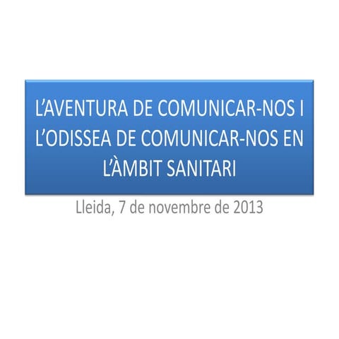 L'aventura de comunicar-nos 7 novembre 2013 jornada administratius salut Inst...