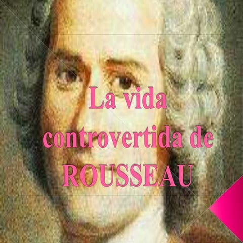 La vida controvertida de rousseau.powerpoint