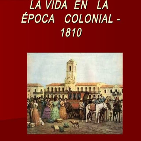 La vida en la época colonial - 1810 | PPT