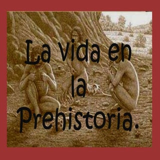 La vida en la prehistoria.