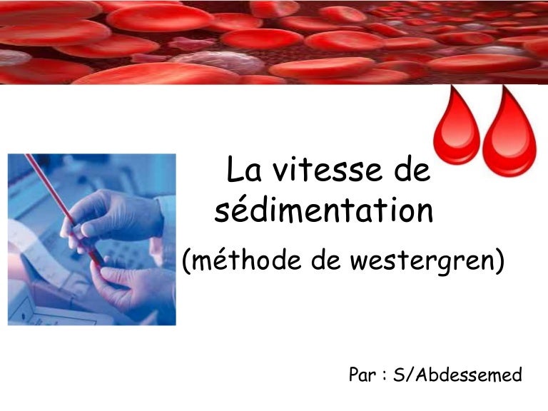 La vitesse de sédimentation (méthode de westergren) La vitesse de sédimentation (méthode de westergren)