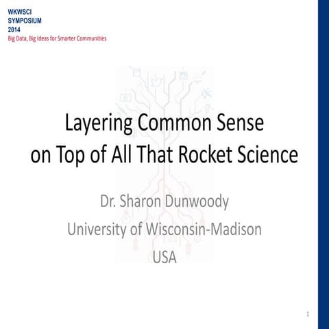 Layering Common Sense on Top of all that Rocket Science by Prof. Sharon Dunwoody