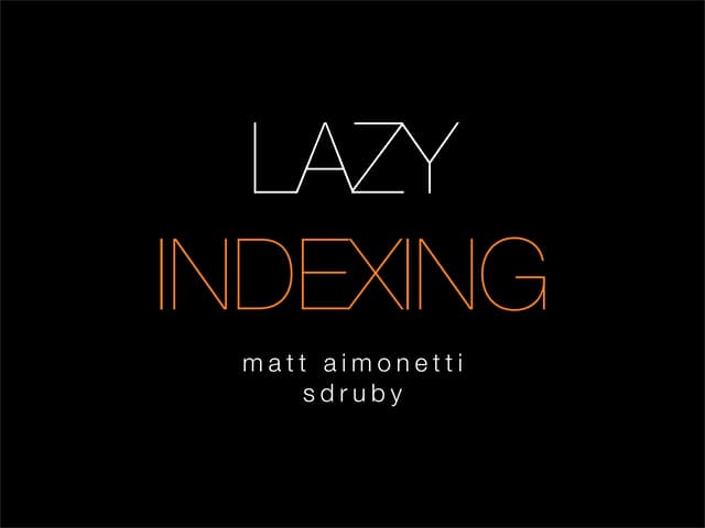 Lazy Indexing