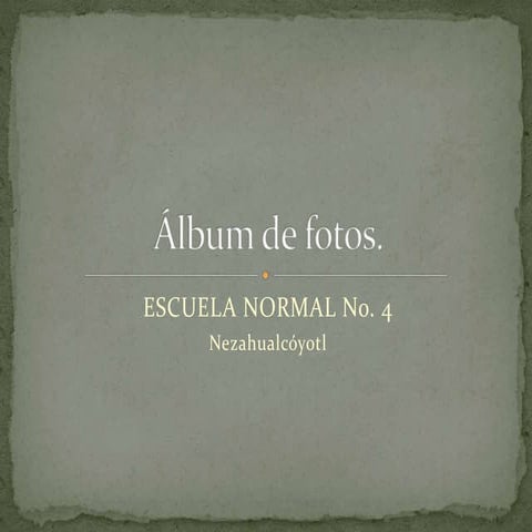 ÁLBUM DE FOTOS ESCUELA NORMAL # 4 CIEES | PPTX
