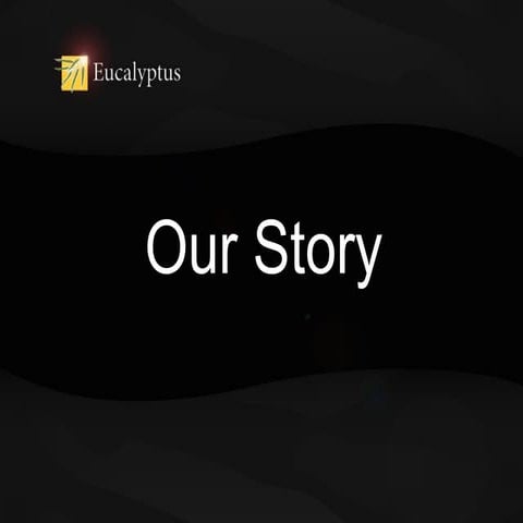 Eucalyptus: Our Story. Presented at LCA2011
