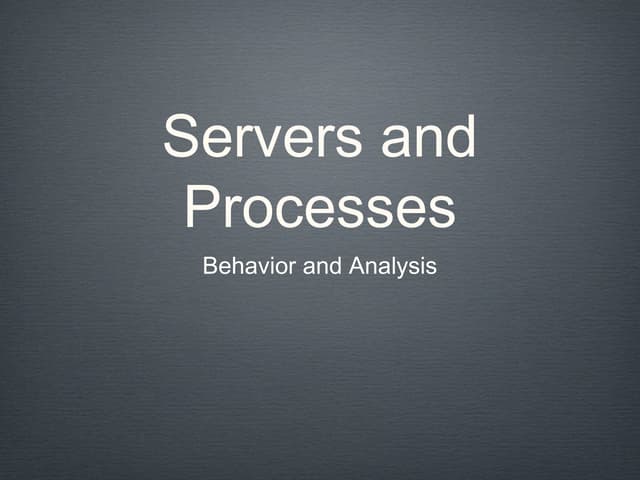 Servers and Processes: Behavior and Analysis
