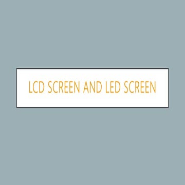 LCD AND LED SCREEN
