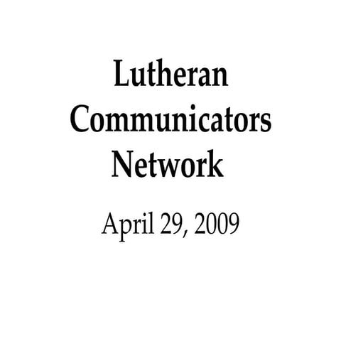 Lutheran Communicators Network Presentation April 29 2009