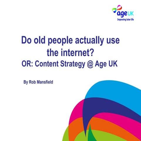Do older people really use the internet? Content strategy at A