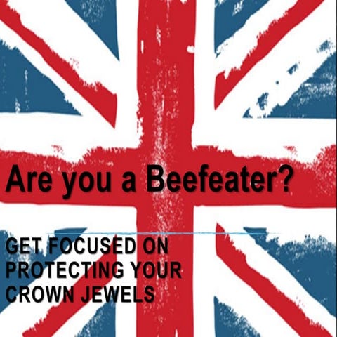 Protecting the Crown Jewels – Enlist the Beefeaters