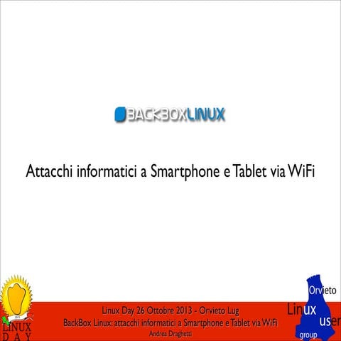 Linux Day 2013 - Attacchi informatici a Smartphone e Tablet via WiFi