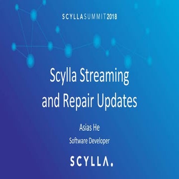 Scylla Summit 2018: Scylla Feature Talks - Scylla Streaming and Repair Updates