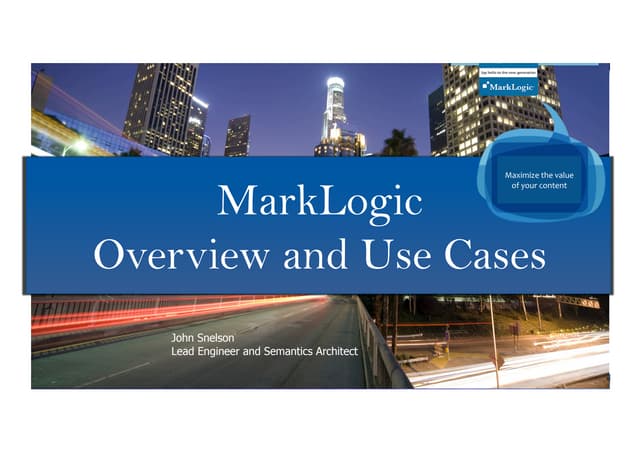 MarkLogic Overview and Use Cases