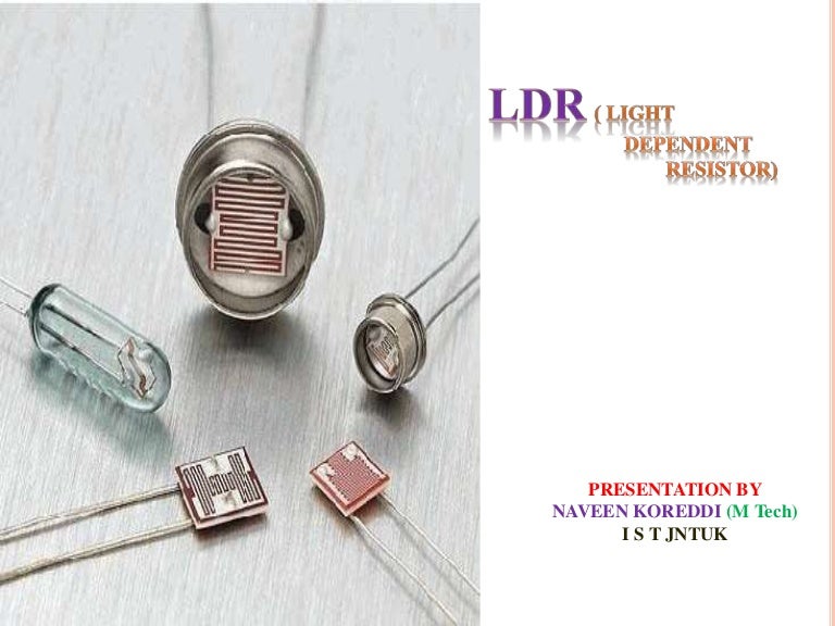 LDR ( light dependent resistor)