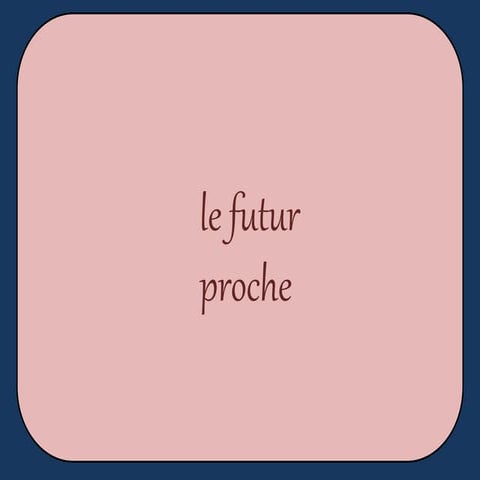 Le futur proche.pptx, le futur proche pr | PPTX