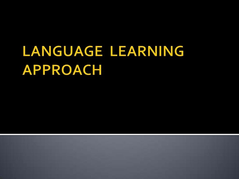 LANGUAGE LEARNING APPROACH