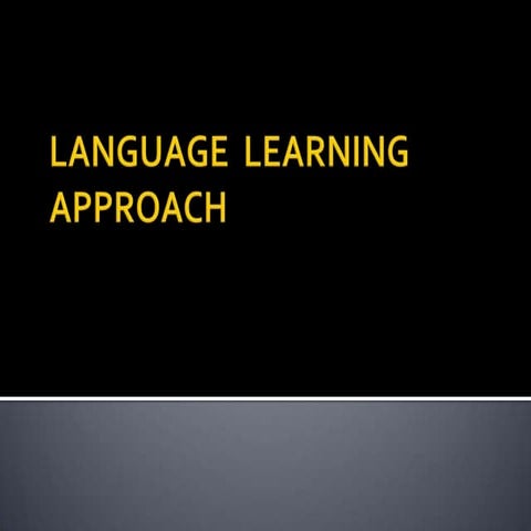 LANGUAGE LEARNING APPROACH