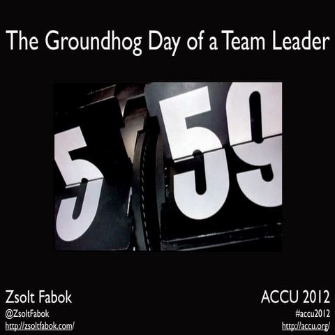 ACCU2012 - The Groundhog Day of a Team Leader