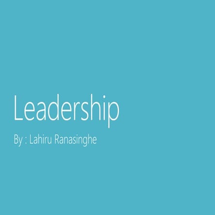 Leadership What, Why , How