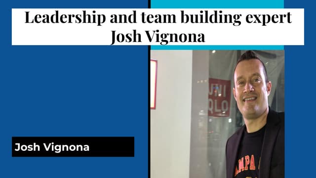 Josh Vignona: Leadership and Team Building Expert