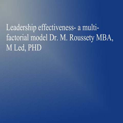 Leadership effectiveness  a multi-factorial model dr. m. roussety mba, m led, phd