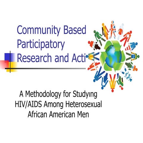 Community Based Participatory Research and Action: A Methodology for Studying...