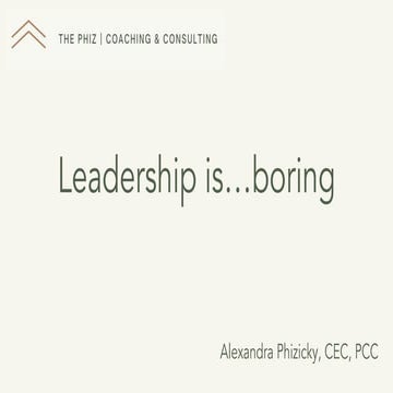 Leadership is… Boring - Alexandra Phizicky