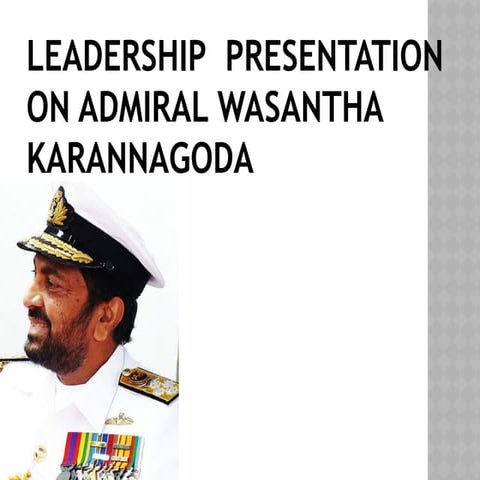 LEADERSHIP PRESENTATION ON ADMIRAL WASANTHA KARANNAGODA.pptx