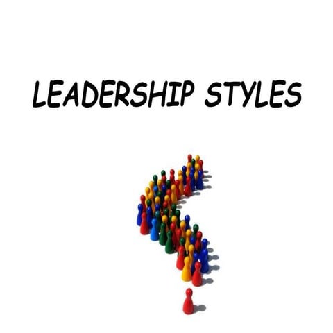 Leadership styles : - Principles of management