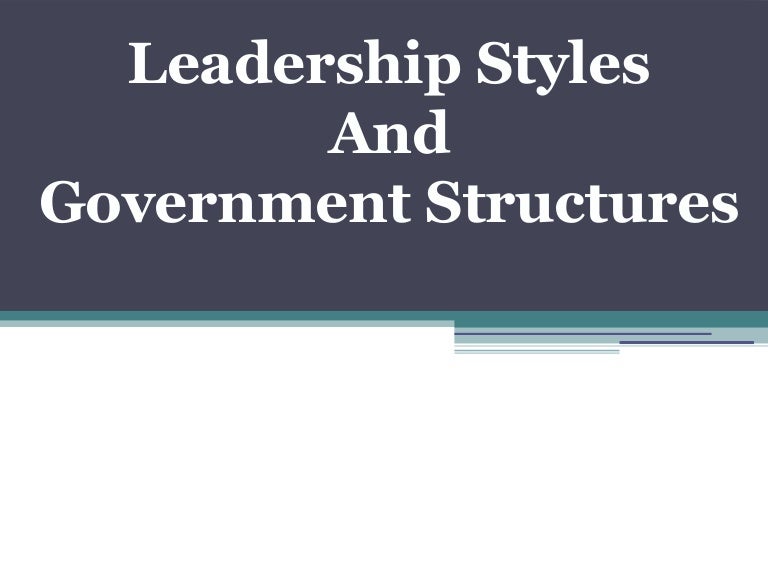 Styles of Leadership and Governments
