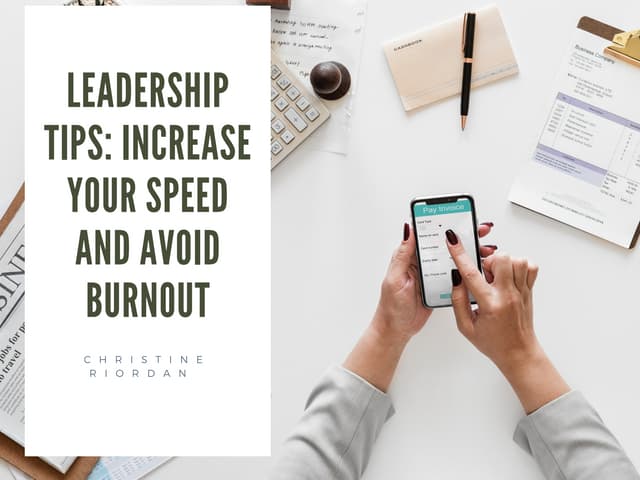 Leadership Tips: Increase Your Speed And Avoid Burnout | Christine Riordan 