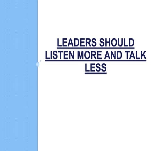 Leaders should listen more and talk less