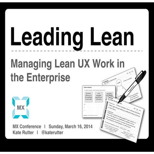 Leading Lean : Managing Lean UX Work in the Enterprise [MX 2014 Conference by...