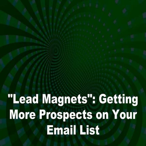 Lead magnets: getting more prospects on your email list
