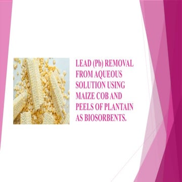 LEAD (Pb) REMOVAL FROM AQUEOUS SOLUTION USING MAIZE COB AND PEELS OF PLANTAIN AS BIOSORBENTS.pptx