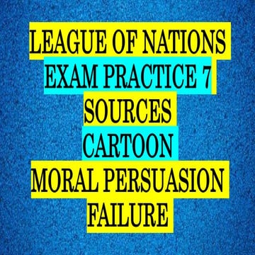IGCSE EXAM PRACTICE - LEAGUE OF NATIONS SOURCES - CARTOON MORAL PERSUASION FA...