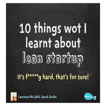 10 things I've learnt about lean startup: It's f*****g hard that's for sure!